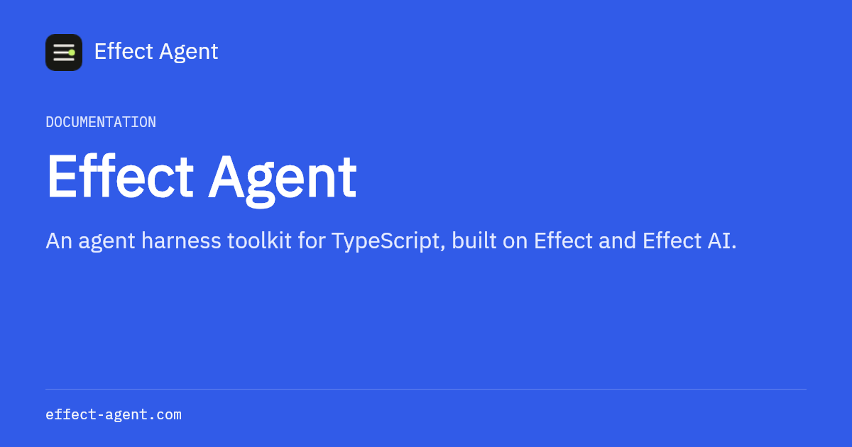 Effect Agent — An agent harness toolkit for TypeScript, built on Effect and Effect AI.